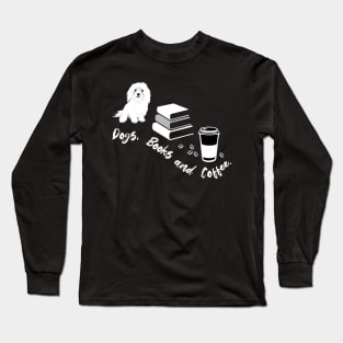 Dogs, Books and Coffee : Maltese Edition Long Sleeve T-Shirt